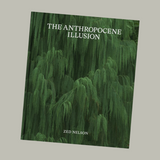 Zed Nelson - The Anthropocene Illusion