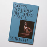Shikeith - Notes towards Becoming a Spill